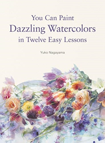 You Can Paint Dazzling Watercolors in Twelve Easy Lessons-9780062877765