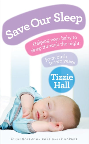 Save Our Sleep : Helping your baby to sleep through the night, from birth to two years-9780091929503