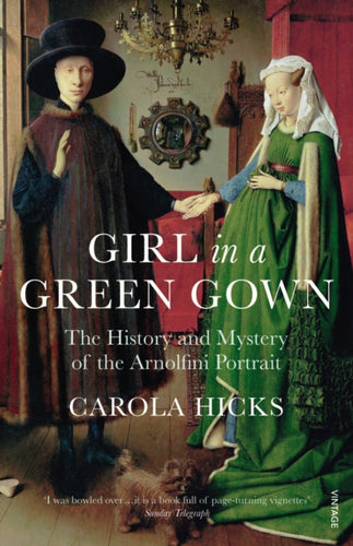 Girl in a Green Gown : The History and Mystery of the Arnolfini Portrait-9780099526896