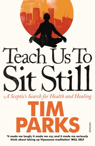 Teach Us to Sit Still : A Sceptic's Search for Health and Healing-9780099548881