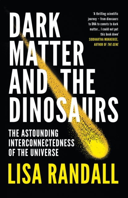 Dark Matter and the Dinosaurs : The Astounding Interconnectedness of the Universe-9780099593560