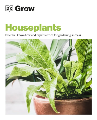 Grow Houseplants : Essential Know-how and Expert Advice for Gardening Success-9780241460207