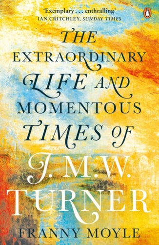 Turner : The Extraordinary Life and Momentous Times of J. M. W. Turner-9780241964569