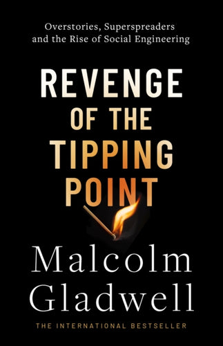 Revenge of the Tipping Point : Overstories, Superspreaders and the Rise of Social Engineering-9780349147185