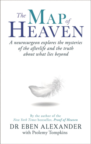 The Map of Heaven : A neurosurgeon explores the mysteries of the afterlife and the truth about what lies beyond-9780349403519