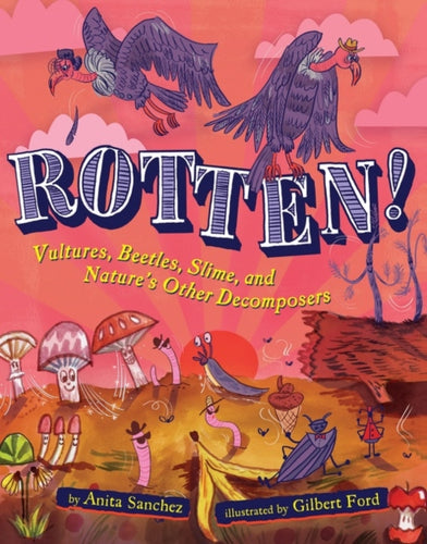 Rotten! : Vultures, Beetles, Slime, and Nature's Other Decomposers-9780358732884