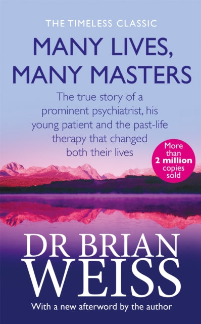 Many Lives, Many Masters : The true story of a prominent psychiatrist, his young patient and the past-life therapy that changed both their lives-9780749913786