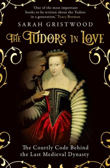 The Tudors in Love : The Courtly Code Behind the Last Medieval Dynasty-9780861543748