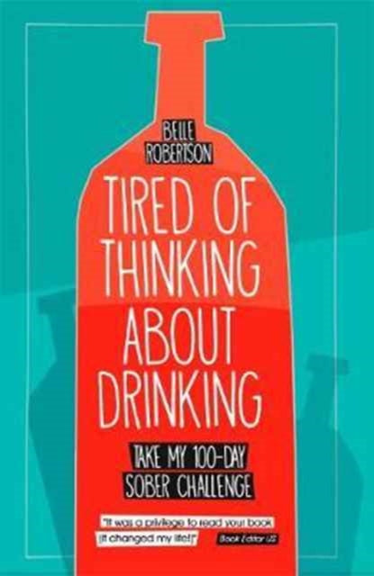 Tired of Thinking About Drinking : Take My 100-Day Sober Challenge-9780995158009