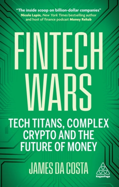 Fintech Wars : Tech Titans, Complex Crypto and the Future of Money-9781398617025