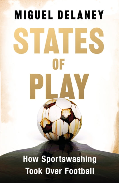 States of Play : How Sportswashing Took Over Football | The Instant International Bestseller-9781399619400