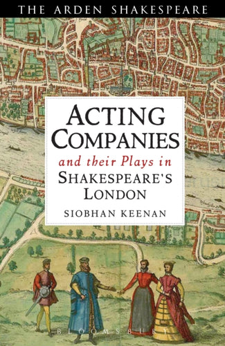 Acting Companies and their Plays in Shakespeare's London-9781408146637