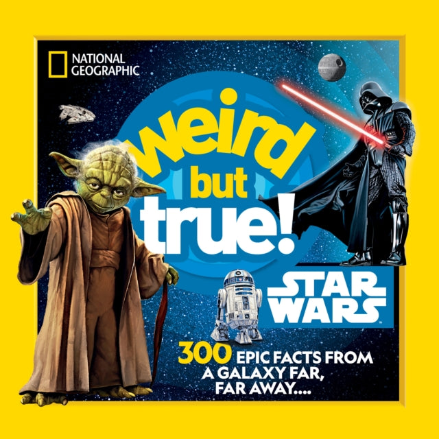 Weird But True! Star Wars : 300 Epic Facts From a Galaxy Far, Far Away....-9781426375286