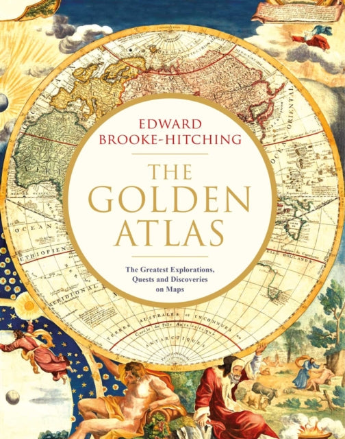 The Golden Atlas : The Greatest Explorations, Quests and Discoveries on Maps-9781471166822