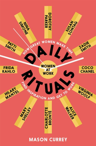 Daily Rituals Women at Work : How Great Women Make Time, Find Inspiration, and Get to Work-9781509852857