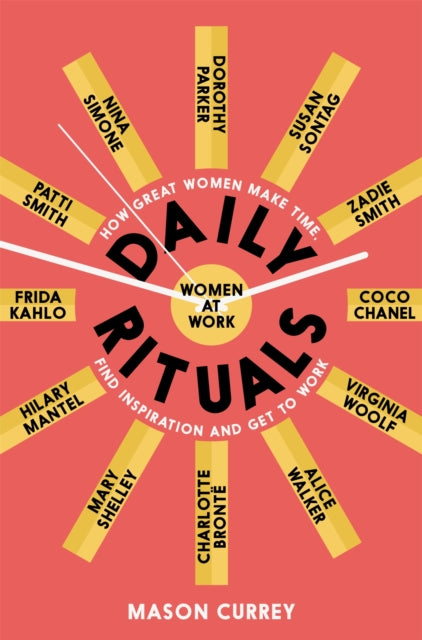 Daily Rituals Women at Work : How Great Women Make Time, Find Inspiration, and Get to Work-9781509852857