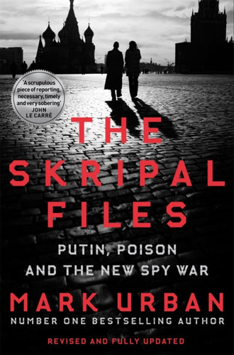 The Skripal Files : Putin, Poison and the New Spy War-9781529006926