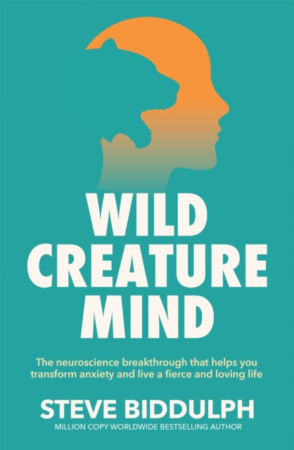 Wild Creature Mind : The Neuroscience Breakthrough that Helps You Transform Anxiety and Live a Fierce and Loving Life-9781529076486