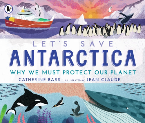 Let's Save Antarctica: Why we must protect our planet-9781529504217