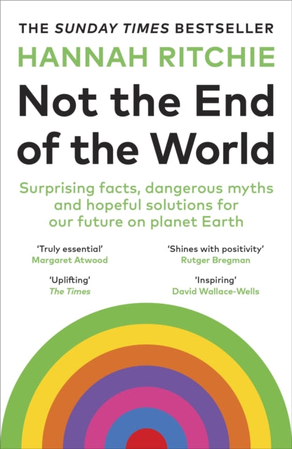 Not the End of the World : Surprising facts, dangerous myths and hopeful solutions for our future on planet Earth-9781529931242