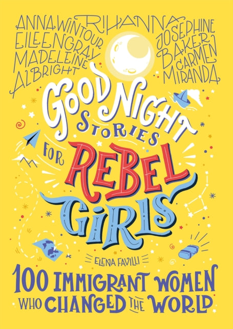 Good Night Stories for Rebel Girls: 100 Immigrant Women Who Changed the World-9781733329293