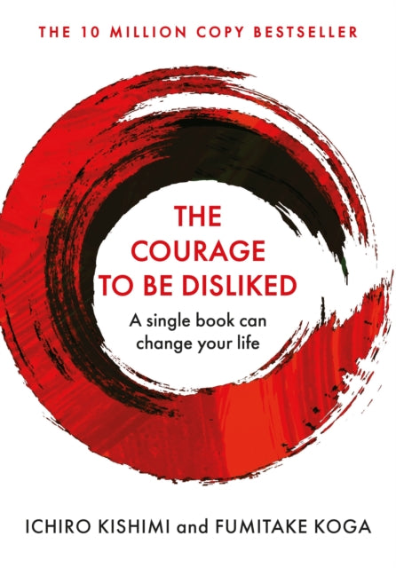 The Courage To Be Disliked : A single book can change your life-9781760630737