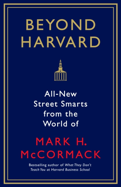 Beyond Harvard : All-new street smarts from the world of Mark H. McCormack-9781781256992