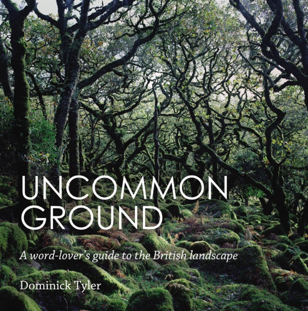 Uncommon Ground : A word-lover's guide to the British landscape-9781783350483