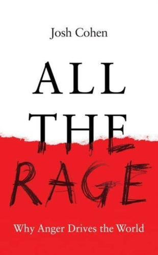 All the Rage : Why Anger Drives the World-9781783789450