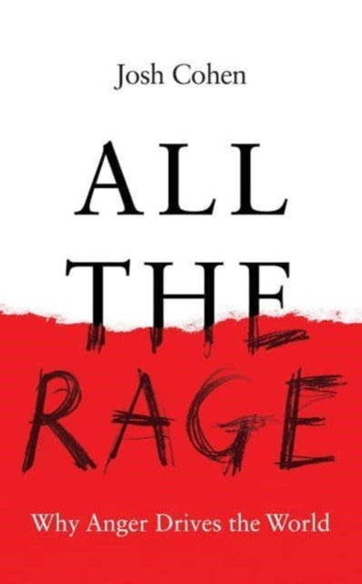 All the Rage : Why Anger Drives the World-9781783789450