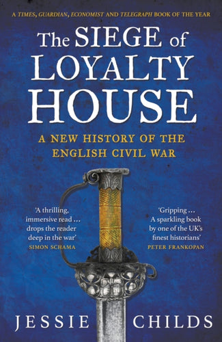 The Siege of Loyalty House : A new history of the English Civil War-9781784702090