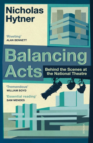 Balancing Acts : Behind the Scenes at the National Theatre-9781784704148