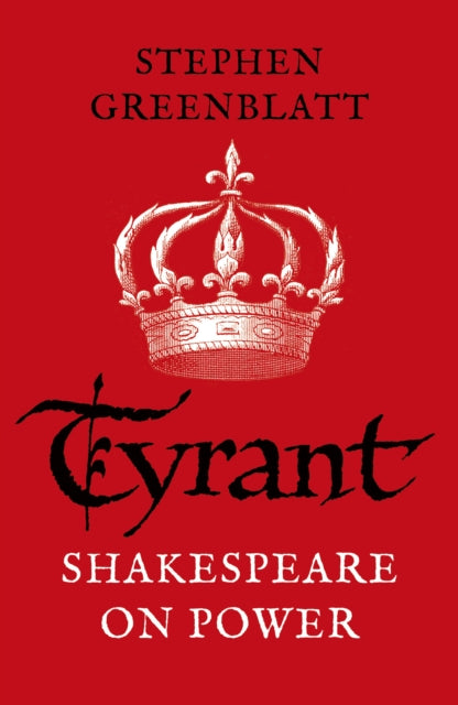 Tyrant : Shakespeare On Power-9781784707606