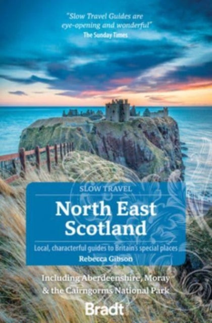 North East Scotland (Slow Travel) : including Aberdeenshire, Moray and the Cairngorms National Park-9781784779016