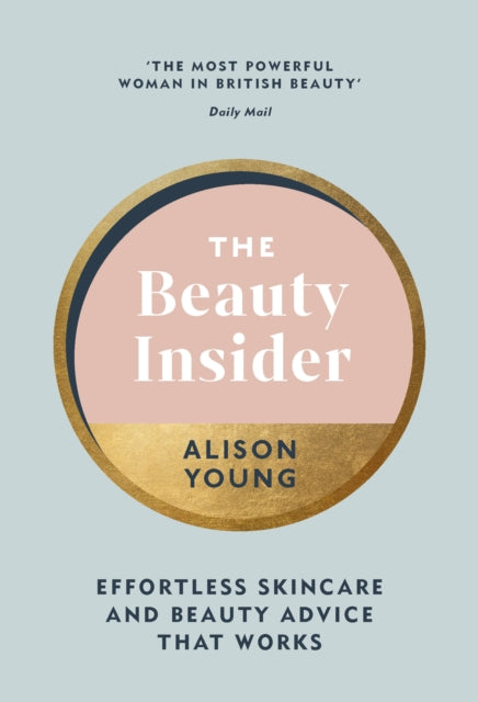 The Beauty Insider : Effortless Skincare and Beauty Advice that Works-9781785043420