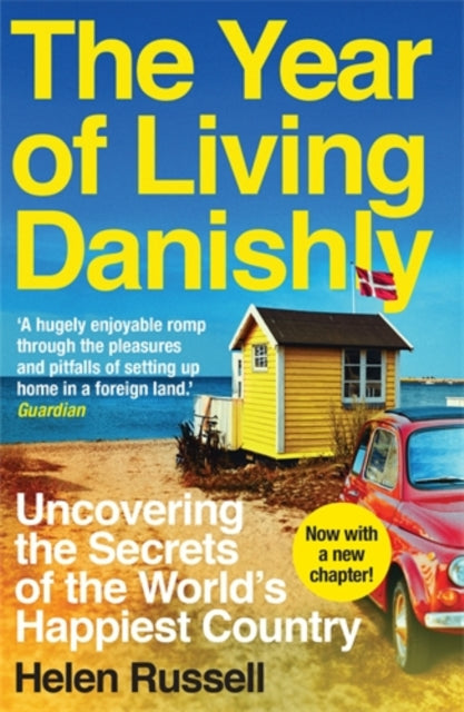 The Year of Living Danishly : Uncovering the Secrets of the World’s Happiest Country-9781785780233