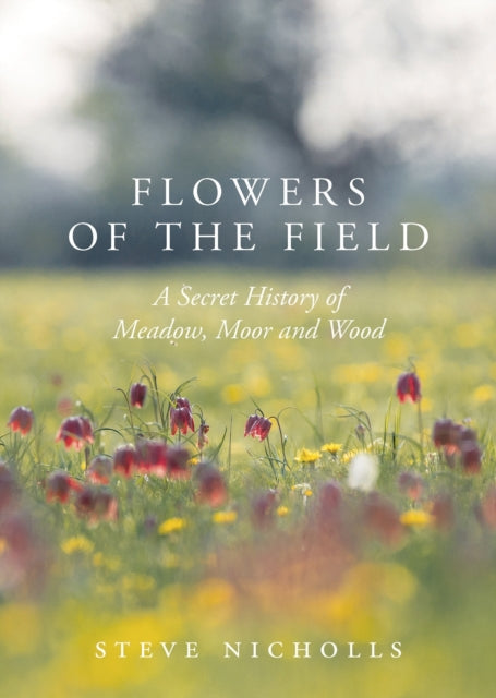 Flowers of the Field : Meadow, Moor and Woodland-9781789540543