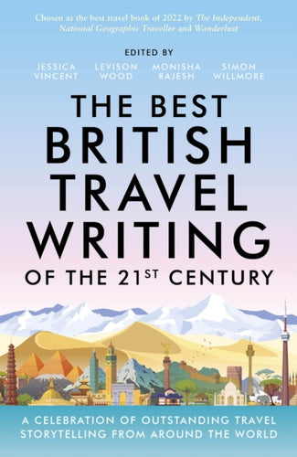 The Best British Travel Writing of the 21st Century : A Celebration of Outstanding Travel Storytelling from Around the World-9781800079960