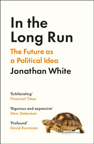 In the Long Run : The Future as a Political Idea-9781800812321