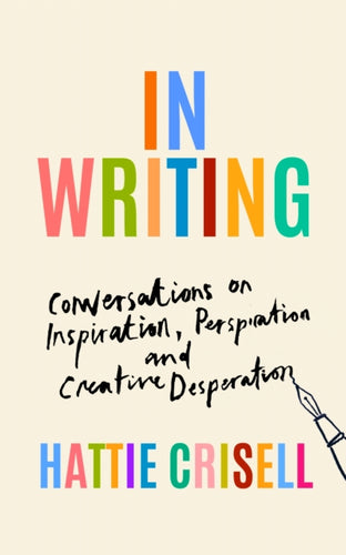 In Writing : Conversations on Inspiration, Perspiration and Creative Desperation-9781803510637