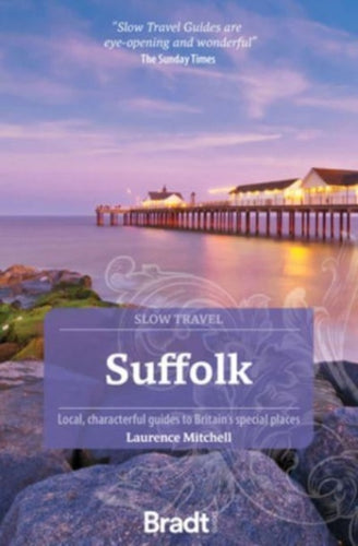 Suffolk (Slow Travel) : Local, characterful guides to Britain's Special Places-9781804690499