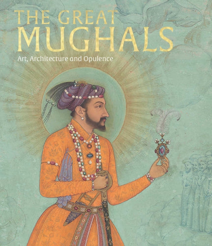 The Great Mughals : Art, Architecture and Opulence-9781838510367