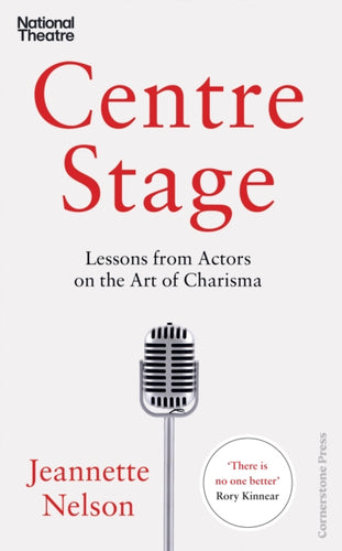 Centre Stage : Lessons from Actors on the Art of Charisma-9781847943354