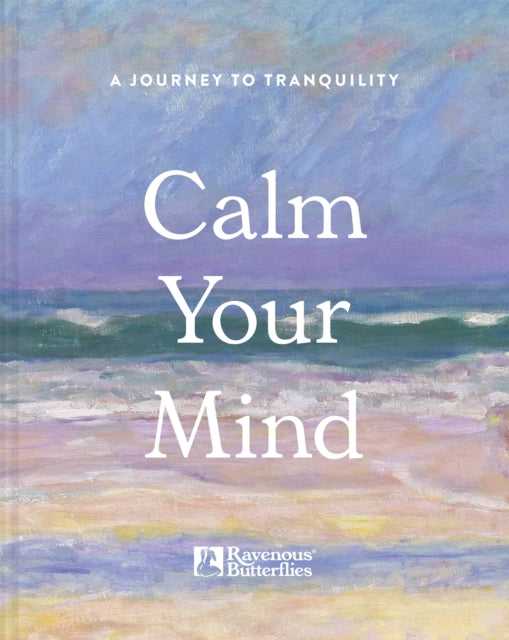 Calm Your Mind : A journey to tranquility-9781849949262