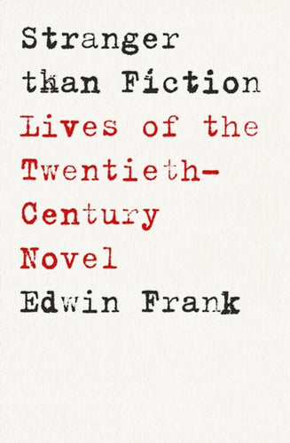 Stranger Than Fiction : Lives of the Twentieth-Century Novel-9781911717201