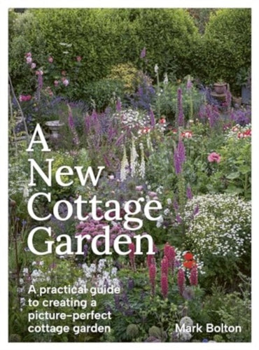 A New Cottage Garden : A practical guide to creating a picture-perfect cottage garden-9781914902963