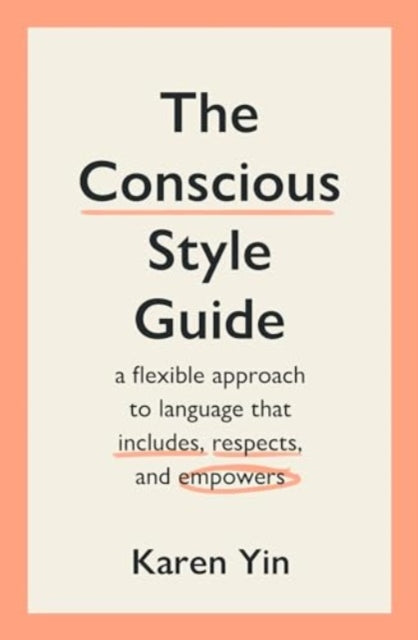 The Conscious Style Guide : a flexible approach to language that includes, respects, and empowers-9781915590541